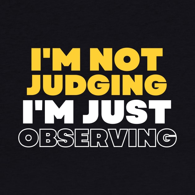 I'm Not Judging I'm Assessing, I'm Not Judging I'm Just Observing by Intellectual Asshole